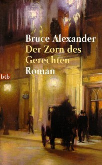 Der Zorn Des Gerechten - Bruce Alexander, Elke vom Scheidt