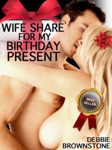 WIFE SHARE FOR MY BIRTHDAY PRESENT: A First Double Penetration Short (MMF Menage) - Debbie Brownstone