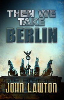 Then We Take Berlin - John Lawton