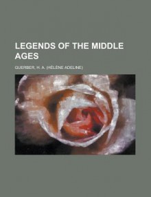 Legends of the Middle Ages - Helene Guerber