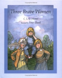 Three Brave Women - C.L.G. Martin