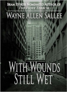 With Wounds Still Wet - Wayne Allen Sallee, Kathe Koja