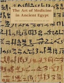 The Art of Medicine in Ancient Egypt - James P. Allen, David T. Mininberg