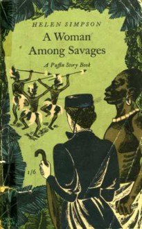 A Woman Among Savages: The Story of Mary Kingsley (Puffin Story Books, #63) - Helen de Guerry Simpson