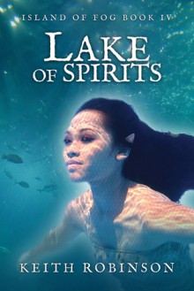 Lake of Spirits (Island of Fog, Book 4) - Keith Robinson