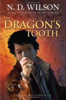 The Dragon's Tooth: Ashtown Burials #1 - N.D. Wilson