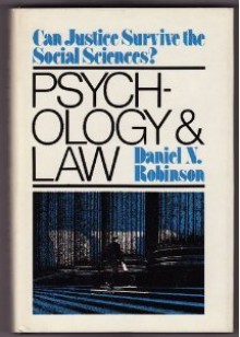 Psychology and Law: Can Justice Survive the Social Sciences? - Daniel N. Robinson