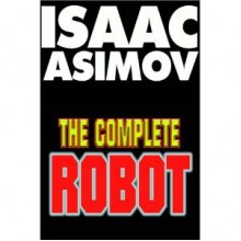 The Complete Robot - Isaac Asimov