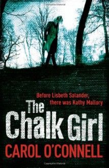 The Chalk Girl (Kathleen Mallory, #10) - Carol O'Connell