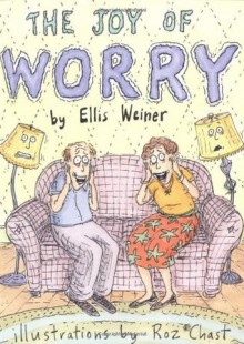 The Joy of Worry - Ellis Weiner, Roz Chast