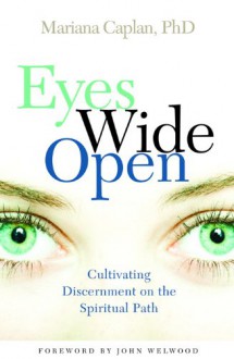 Eyes Wide Open: Cultivating Discernment on the Spiritual Path - Mariana Caplan, John Wellwood