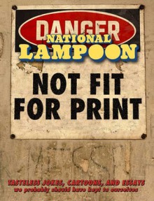 Not Fit For Print - National Lampoon, National Lampoon Staff, Taii K. Austin, Phil Haney