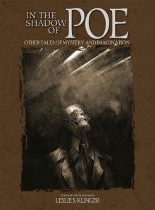 In the Shadow of Poe: Other Tales of Mystery and Imagination - Guy de Maupassant, Walter Scott, E.T.A. Hoffmann, M.R. James, Horace Walpole, Lord Dunsany, Robert W. Chambers, Ambrose Bierce, Francis Marion Crawford, Algernon Blackwood, Sarah Orne Jewett, W.W. Jacobs, Mike Manomivibul, Arthur Conan Doyle