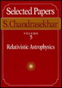 Selected Papers, Vol. 5 - Subrahmanijan Chandrasekhar, Kip S. Thorne