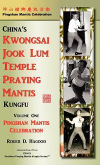 Pingshan Mantis Celebration: Southern Praying Mantis Kung Fu - Roger D Hagood, Charles Alan Clemens