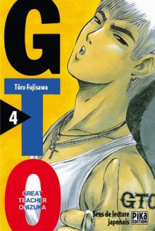 GTO: Great Teacher Onizuka, Volume 4 - Tōru Fujisawa