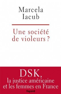 Une société de violeurs? (Documents) (French Edition) - Marcela Iacub