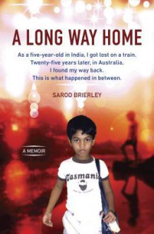 A Long Way Home: A Memoir - Saroo Brierley