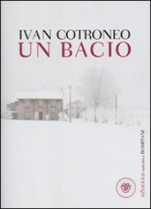 Un bacio - Ivan Cotroneo