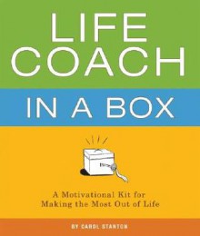 Life Coach in a Box: A Motivational Kit for Making the Most Out of Life - Carol Stanton, Katy Dockrill