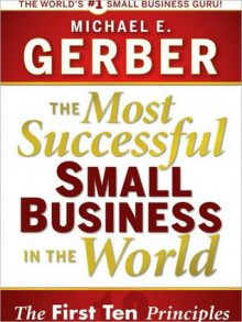 The Most Successful Small Business in the World: The Ten Principles (MP3 Book) - Michael E. Gerber