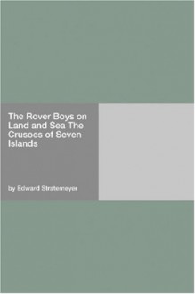 The Rover Boys on Land and Sea; Or, The Crusoes of Seven Islands - Arthur M. Winfield, Edward Stratemeyer