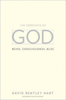 The Experience of God: Being, Consciousness, Bliss - David Bentley Hart