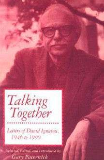 Talking Together: Letters of David Ignatow, 1946-1990 - David Ignatow, Gary Pacernick