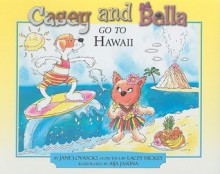 Casey and Bella Go to Hawaii - Jane Lovascio, Aija Jasuna