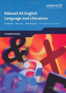 Edexcel AS English Language and Literature: Student Book - Val Bissell, Mary Jay, Mike Royston