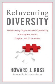 Reinventing Diversity: Transforming Organizational Community to Strengthen People, Purpose, and Performance - Howard J Ross, Julianne Malveaux