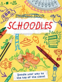 Schoodles: Doodle Your Way to the Top of the Class! - Carlton Books, Elle Ward