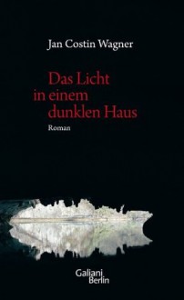 Das Licht in einem dunklen Haus: Roman (German Edition) - Jan Costin Wagner