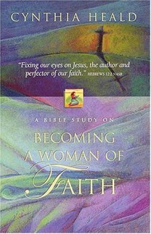 Becoming a Woman of Faith - Cynthia Heald