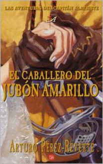 El caballero del jubón amarillo - Arturo Pérez-Reverte