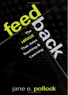 Feedback: The Hinge That Joins Teaching and Learning - Jane E. Pollock