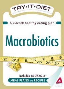 Try-It Diet: Macrobiotics: A Two-Week Healthy Eating Plan - Editors Of Adams Media