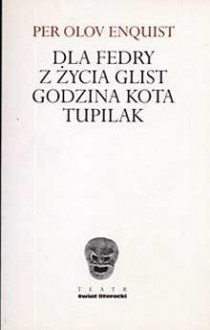 Dla Fedry. Z życia glist. Godzina Kota. Tupilak - Per Olov Enquist