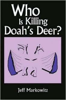 Who Is Killing Doah's Deer? - Jeff Markowitz