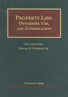 Property Law: Ownership, Use, and Conservation: Cases and Materials (University Casebooks) - Paul Goldstein