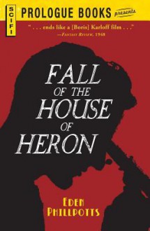 The Fall of the House of Heron - Eden Phillpotts