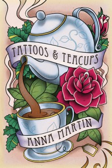 Tattoos and Teacups - Anna Martin