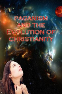 Paganism and the Evolution of Christianity - Candace L. Bowser, Dark Water Arts Cover Art Design