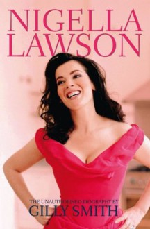 Nigella Lawson: A Biography - Gilly Smith