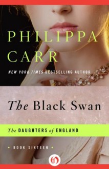 The Black Swan (The Daughters of England) - Philippa Carr