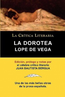 Lope de Vega: La Dorotea, Coleccion La Critica Literaria Por El Celebre Critico Literario Juan Bautista Bergua, Ediciones Ibericas - Lope de Vega, Juan Bautista Bergua