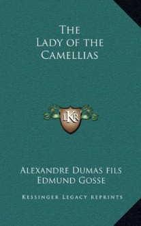 The Lady of the Camellias - Alexandre Dumas-fils,Edmund Gosse