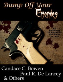 Bump Off Your Enemies - Candace C. Bowen, Paul R. De Lancey, Rose Anderson, Karen K. Brees, Candy Burke, Erica Burton, Graeme Cameron, A.E. Churchyard, D.M. Cralk, L.L. Darroch, Terri Lynn Coop, Avery DeBow, Wayne DePriest, Anoli Devastator, Bryan Dodd, Bella Doerres, Nandy Ekle, Tory Eldridge, C