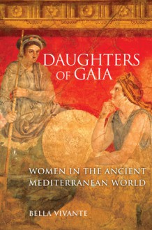 Daughters of Gaia: Women in the Ancient Mediterranean World - Bella Vivante