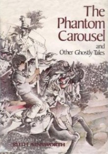 The Phantom Carousel, and Other Ghostly Tales - Ruth Ainsworth, Shirley Hughes